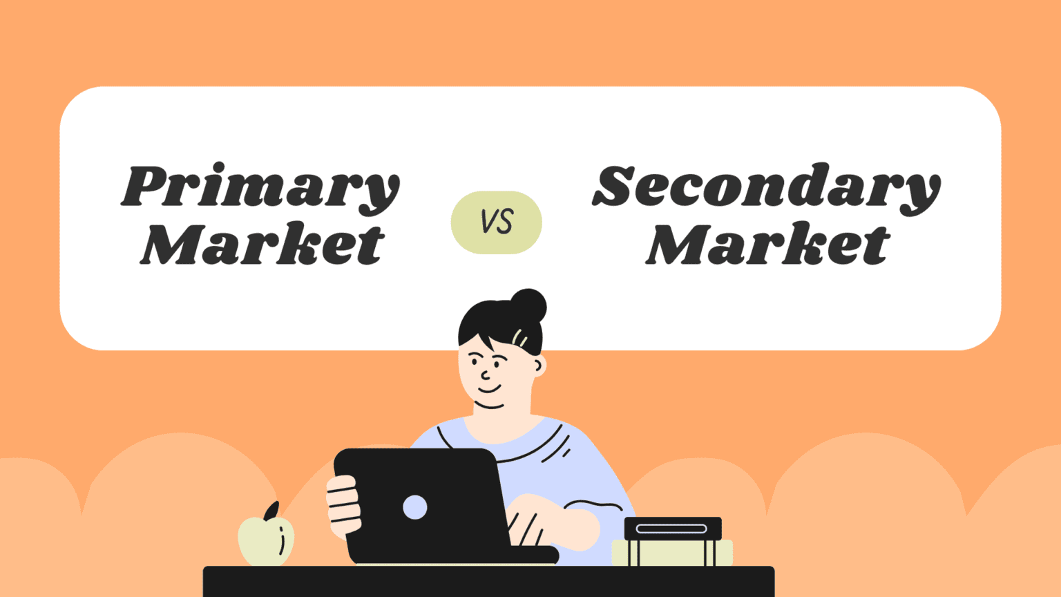 Differences Between Primary and Secondary Markets with Examples